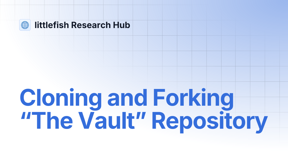 Cloning and Forking “The Vault” Repository | littlefish Research Hub